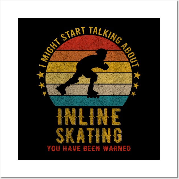 I Might Start Talking about Inline skating - Funny Design Wall Art by mahmuq